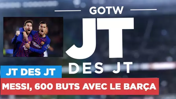 Le JT des JT : Messi, clap des 600 buts avec le FC Barcelone