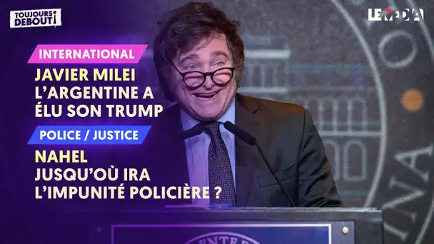 JAVIER MILEI : L'ARGENTINE A ELU SON TRUMP / NAHEL : JUSQU'OU IRA L'IMPUNITE DE LA POLICE ?