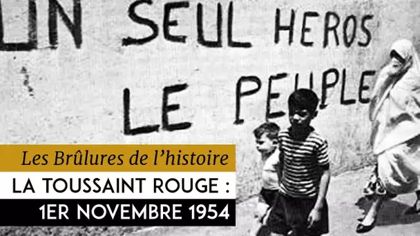 Les Brûlures de l&#039;Histoire - La Toussaint rouge : 1er novembre 1954