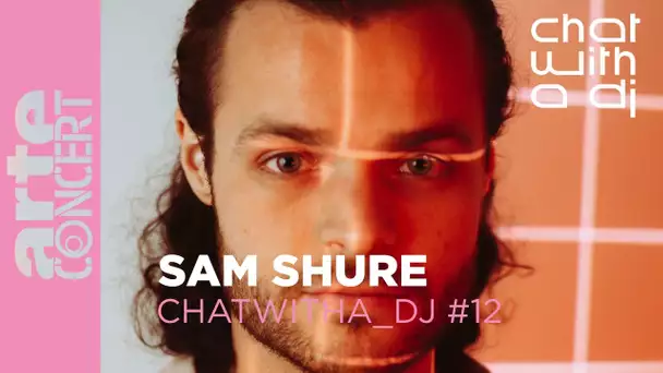 Sam Shure bei Chat with a DJ - ARTE Concert