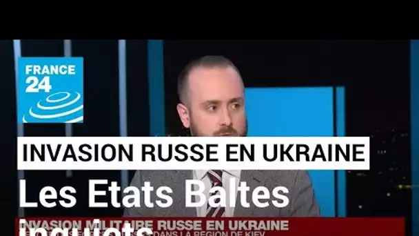 Invasion militaire russe en Ukraine : "les Etats Baltes sont évidemment inquiets" • FRANCE 24