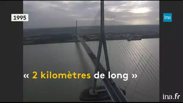 Le pont de Normandie, une prouesse technologique mondiale | Franceinfo INA