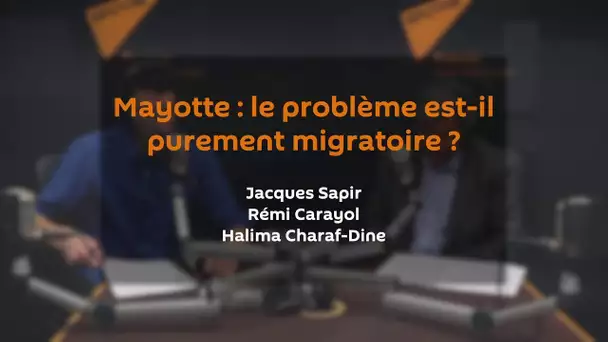 Mayotte : le problème est-il purement migratoire ? JACQUES SAPIR | RÉMI CARAYOL | HALIMA CHARAF-DINE