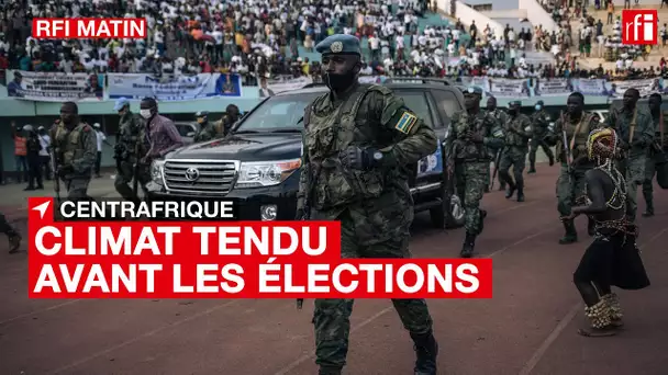 #Centrafrique : climat tendu à l'approche des élections
