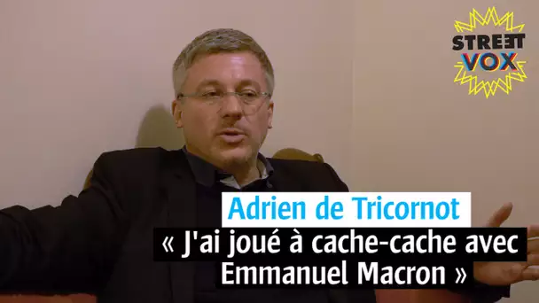 "J'ai joué à cache-cache avec Macron"