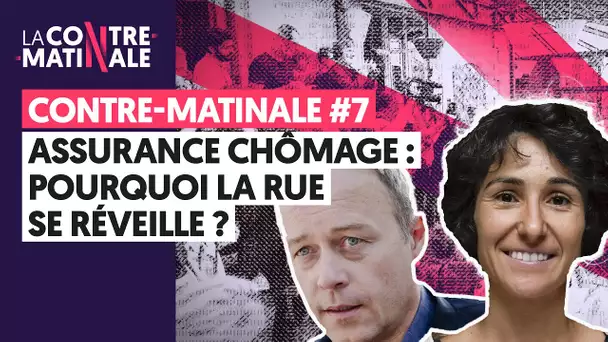 ASSURANCE CHOMAGE : POURQUOI LA RUE SE RÉVEILLE | CONTRE-MATINALE #7