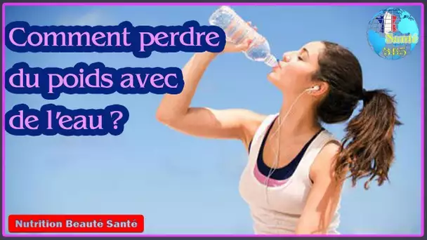 Comment perdre du poids avec de l’eau ?|Nutrition Beauté Santé