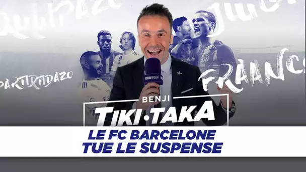 Benji Tiki Taka : Le Barça tue le suspense