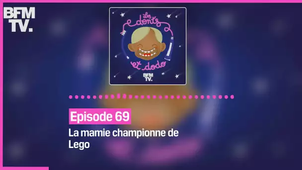 Episode 69 : La mamie championne de Lego - Les dents et dodo