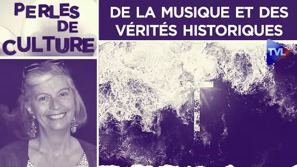 De la musique et des vérités historiques - Perles de Culture n°321 - TVL