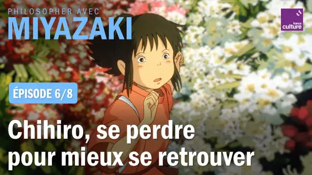 Le voyage de Chihiro, se perdre pour mieux se retrouver (6/8) | Philosopher avec Miyazaki