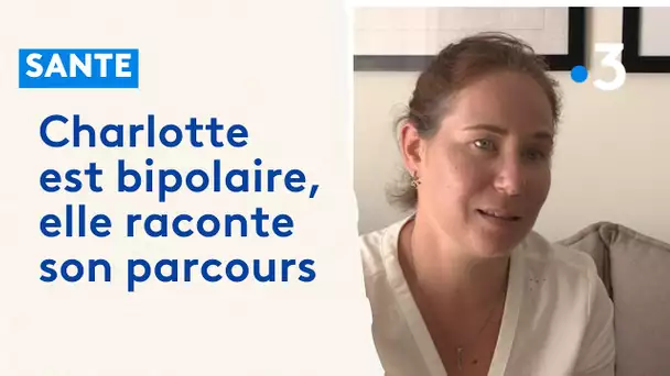 Charlotte, bipolaire : "c'est une maladie dont on ne guérit pas, mais on peut vivre avec"