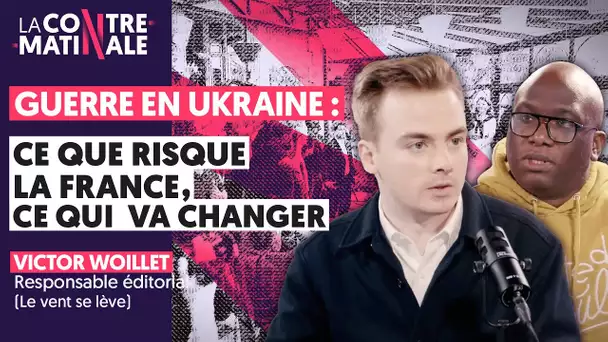 GUERRE EN UKRAINE : CE QUE RISQUE LA FRANCE, CE QUI VA CHANGER | CONTRE-MATINALE #100