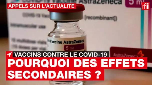 Vaccins contre le Covid-19 : comment expliquer les effets secondaires ?