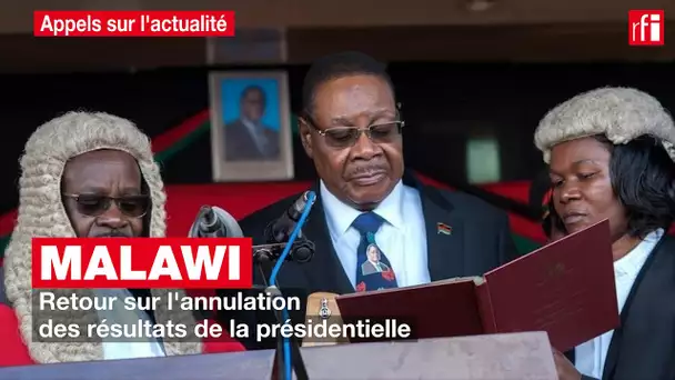 Malawi : retour sur l'annulation des résultats de la présidentielle