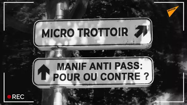 " Que pensent les Parisiens de la mobilisation contre le pass sanitaire ? " - Micro-trottoir