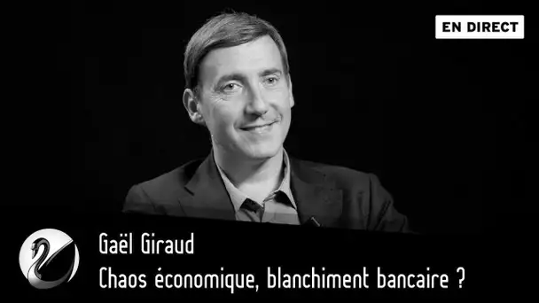 Chaos économique, blanchiment bancaire ? Gaël Giraud [EN DIRECT]