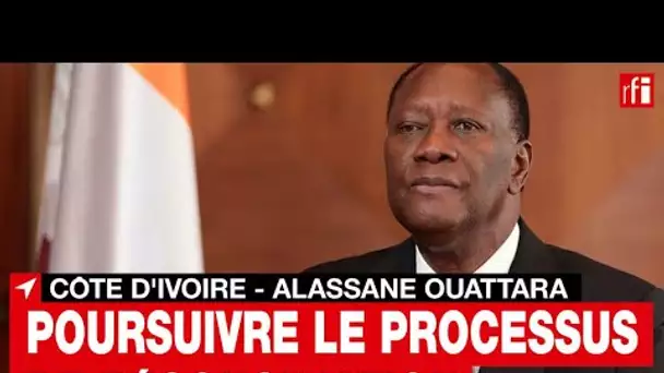 Côte d'Ivoire : Alassane Ouattara appelle à poursuivre le processus de réconciliation nationale