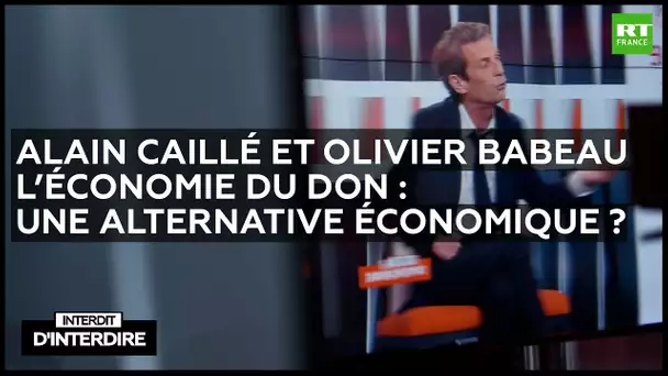 Interdit d'interdire - Alain Caillé et Olivier Babeau - L'économie du don : une utopie ?