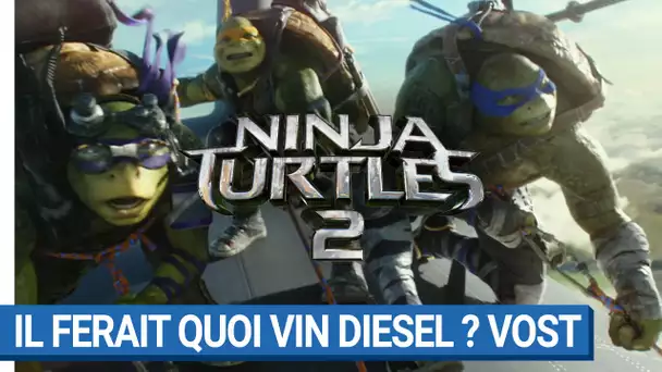 NINJA TURTLES 2 - Il ferait quoi Vin Diesel ? (VOST)