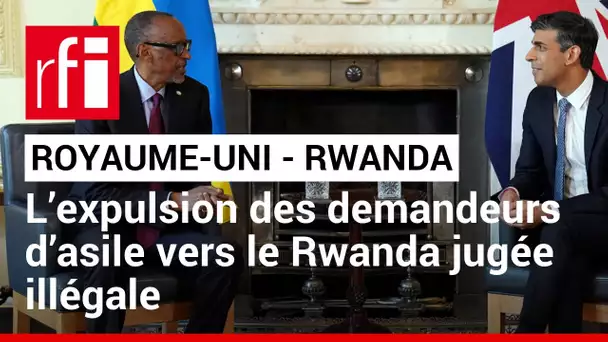 Royaume-Uni : l’expulsion des demandeurs d’asile vers le Rwanda jugée illégale • RFI