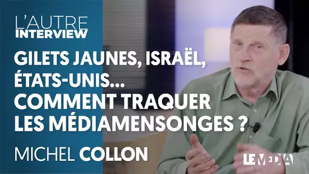 COMMENT TRAQUER LES MÉDIAMENSONGES ? MICHEL COLLON, JOURNALISTE MIS A L&#039;INDEX