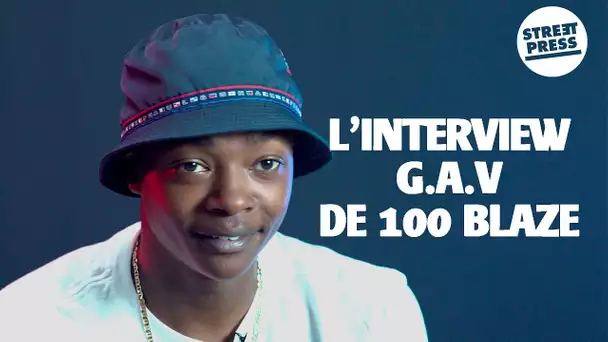 L'interview G.A.V de 100 Blaze