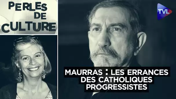 Maurras : Les errances des catholiques progressistes - Perles de Culture n°394 - TVL