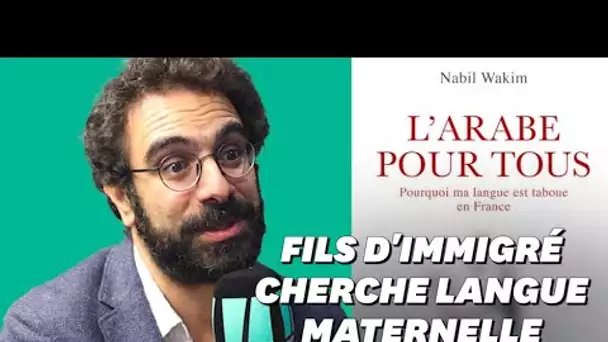 “Parler ou pas arabe en France ? Nabil Wakim raconte la "triple honte" des enfants d'immigrés”