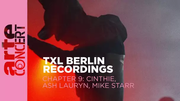 Cinthie // Ash Lauryn // Mike Starr - TXL Berlin Recordings Chapter 9 - ARTE Concert
