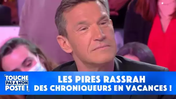 Les pires rassrah des chroniqueurs en vacances !