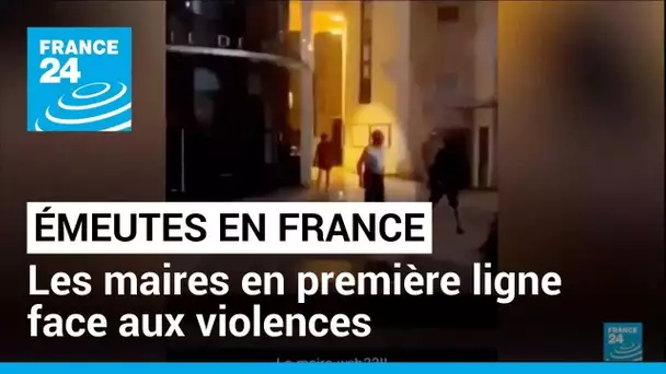 Émeutes en France : les maires en première ligne face aux violences • FRANCE 24