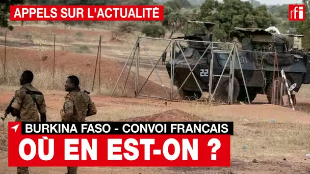 Burkina Faso : où en est le convoi français ? • RFI