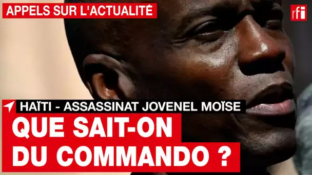 Haïti : que sait-on du commando qui a assassiné le président Moise ? • RFI