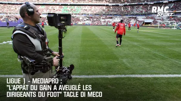 Ligue 1 - Mediapro : "L'appât du gain a aveuglé les dirigeants du foot" tacle Di Meco