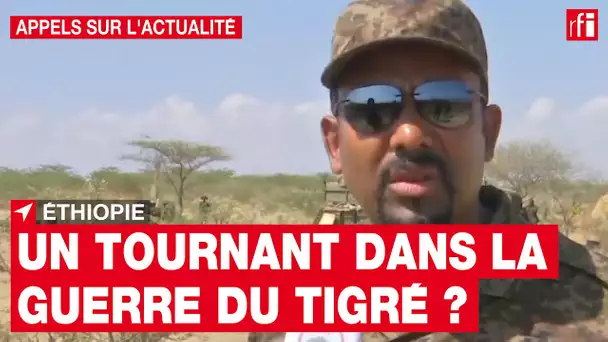 Éthiopie : un tournant dans la guerre du Tigré ? • RFI