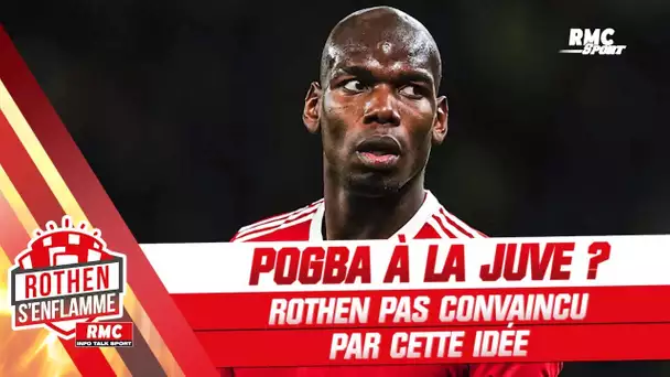 Mercato : Pogba de retour à la Juventus ? Rothen pas convaincu par l'idée