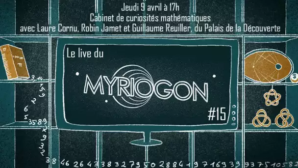 [17h !] Cabinet de curiosités mathématiques avec Robin, Laure et Guillaume - Myriogon #15