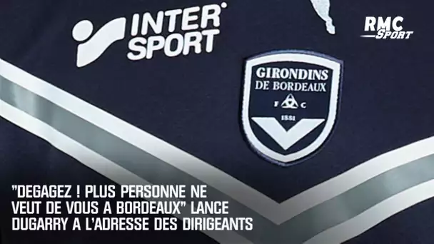 "Dégagez ! Plus personne ne veut de vous à Bordeaux" lance Dugarry à l'adresse des dirigeants