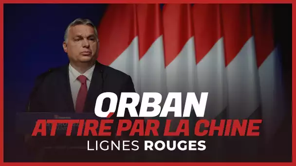 Orban dans l’orbite de Pékin ? « l’Occident a perdu le monopole du discours sur les valeurs »