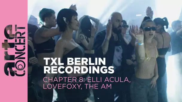Elli Acula // Lovefoxy // The AM - TXL Berlin Recordings Chapter 8 - ARTE Concert