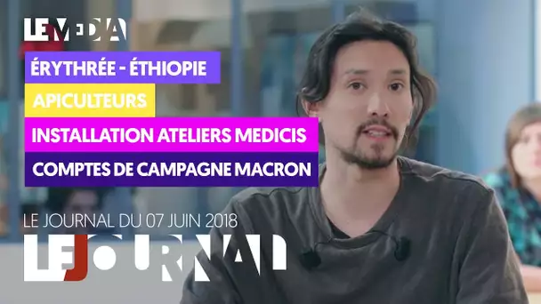 LE JOURNAL DU 7 JUIN 2018 : ÉRYTHRÉE - ÉTHIOPIE, APICULTEURS, ATELIERS MEDICIS, COMPTES DE CAMPAGNE