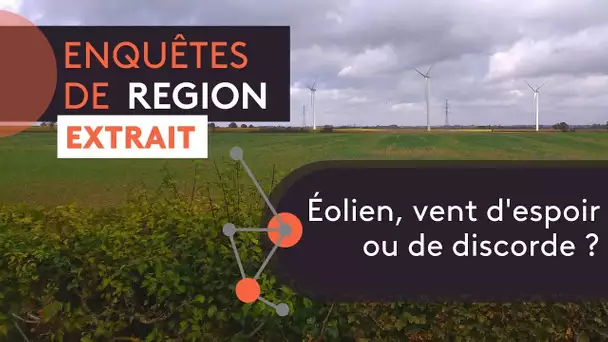 Éolien, vent d'espoir ou de discorde ? [extrait Enquêtes de Région]