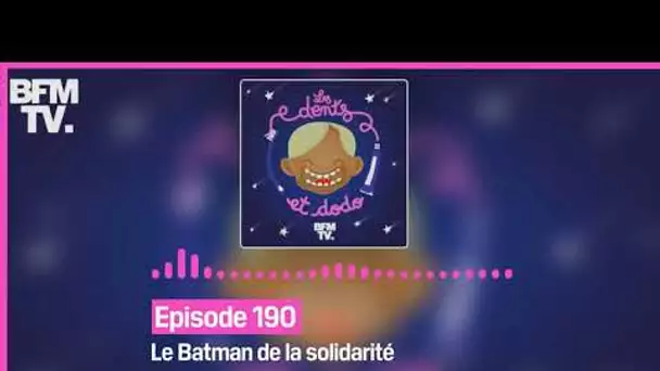 Episode 190 : Le Batman de la solidarité - Les dents et dodo