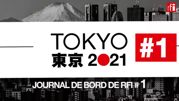JO de Tokyo : sous contrainte de la Covid-19 - Journal de bord #1 • RFI
