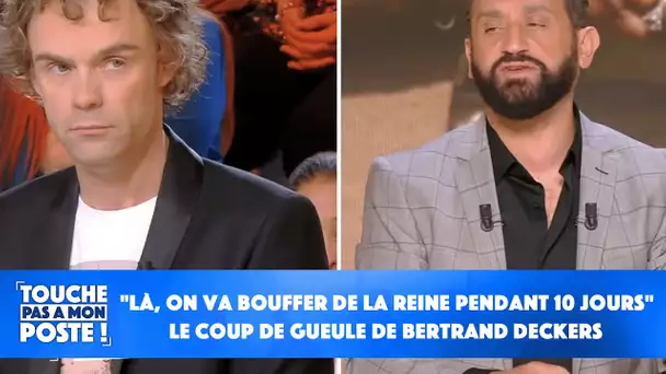 "Là, on va bouffer de la Reine pendant 10 jours" : le coup de gueule de Bertrand Deckers