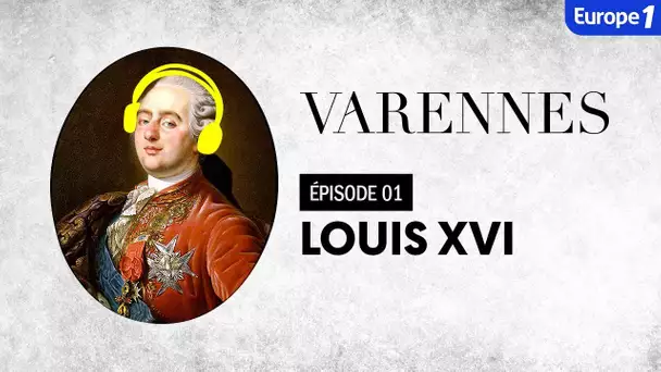 Varennes : Louis XVI, l’indécis (Episode 1)
