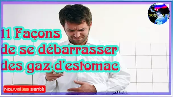 11 Façons de se débarrasser des gaz d’estomac|Nouvelles24h