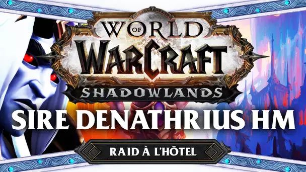WoW Shadowlands #44 : Sire Denathrius HM (Raid à l'hôtel)