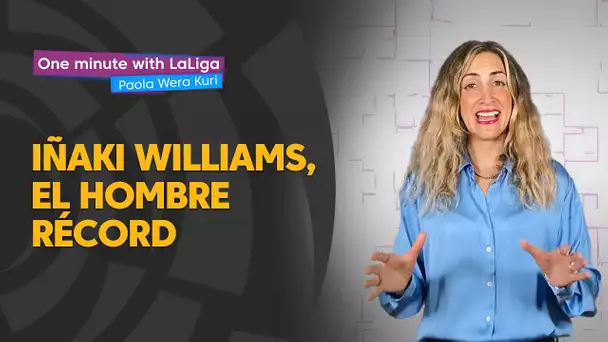One minute with LaLiga & ‘La Wera‘ Kuri: Iñaki Williams, el hombre récord